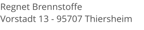 Regnet Brennstoffe Vorstadt 13 - 95707 Thiersheim