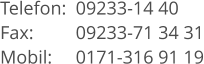 Telefon:	09233-14 40 Fax:		09233-71 34 31 Mobil:	0171-316 91 19